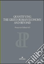 Quantifying the greco-roman economy and beyond libro