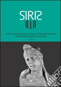 Siris. Studi e ricerche della Scuola di specializzazione in archeologia di Matera (2013). Vol. 13 libro