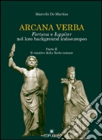 Arcana verba. Fortuna e Iuppiter nel loro background indoeuropeo. Vol. 2: Il «motivo della sorte esteso» libro