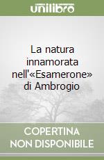 La natura innamorata nell'«Esamerone» di Ambrogio libro