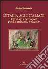 L'Italia agli italiani. Istruzioni e ostruzioni per il patrimonio culturale libro