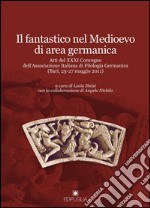 Il fantastico nel Medioevo di area germanica. Atti del 31° Convegno dell'Associazione italiana di filologia germanica (Bari, 25-27 maggio 2011)