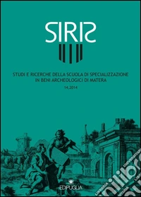 Siris. Studi e ricerche della Scuola di specializzazione in archeologia di Matera (2014). Vol. 14 libro