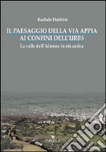 Il paesaggio della via Appia ai confini dell'urbs. La valle dell'Almone in età antica