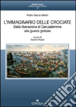 L'immaginario delle crociate. Dalla liberazione di Gerusalemme alla guerra globale libro