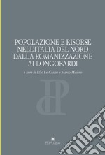 Popolazione e risorse nell'Italia del nord dalla romanizzazione ai longobardi libro