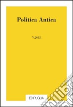 Politica antica. Rivista di prassi e cultura politica nel mondo greco e romano (2015). Vol. 5