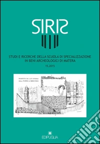 Siris. Studi e ricerche della Scuola di specializzazione in archeologia di Matera (2015). Vol. 15 libro