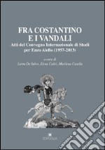 Fra Costantino e i vandali. Atti del Convegno internazionale di studi per Enzo Aiello (1957-2013) libro