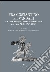 Fra Costantino e i vandali. Atti del Convegno internazionale di studi per Enzo Aiello (1957-2013) libro