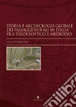 Storia e archeologia globale dei paesaggi rurali in Italia fra tardoantico e medioevo libro