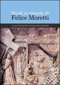 Studi bitontini. Numero speciale (2016). Vol. 101-102: Studi in ricordo di Felice Moretti libro