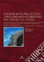 Le forme municipali in Italia e nelle province occidentali tra i secoli I a. C. e III d. C. Atti della «XXI Rencontre franco-italienne sur l'épigraphie du monde romain» (Campobasso, 24-26 settembre 2015) libro