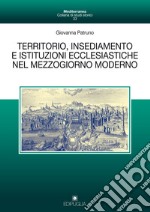 Territorio, insediamento e istituzioni ecclesiastiche nel mezzogiorno moderno libro