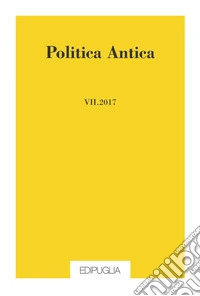 Politica antica. Rivista di prassi e cultura politica nel mondo greco e romano (2017). Vol. 7 libro