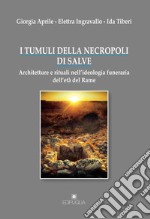 I tumuli della necropoli di Salve. Architetture e rituali nell'ideologia funeraria dell'età del rame