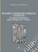 Dinámicas topográficas urbanas en Hispania. El espacio intramuros entre los siglos II y VII d.C. libro