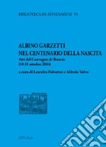 Albino Garzetti nel centenario della nascita. Atti del Convegno di Brescia (10-11 ottobre 2014) libro