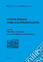 Antichi persiani. Storia e rappresentazione libro