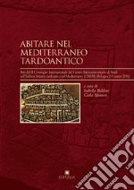 Abitare nel Mediterraneo tardoantico. Atti del II Convegno Internazionale del Centro Interuniversitario di Studi sull'Edilizia abitativa tardoantica nel Mediterraneo