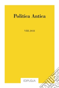 Politica antica. Rivista di prassi e cultura politica nel mondo greco e romano (2018). Vol. 8 libro