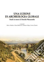 Una lezione di archeologia globale. Studi in onore di Daniele Manacorda libro