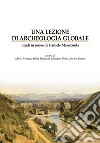 Una lezione di archeologia globale. Studi in onore di Daniele Manacorda libro