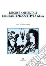 Risorse ambientali e impianti produttivi a Gela libro