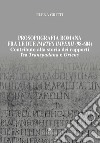 Prosopografia romana fra le due partes imperii (98-604). Contributo alla storia dei rapporti fra Transpadana e Oriens libro di Gritti Elena