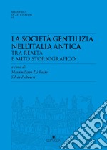 La società gentilizia nell'Italia antica tra realtà e mito storiografico libro