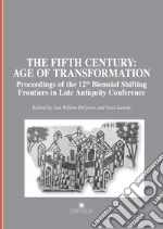 The fifth century: age of transformation. Proceedings of the 12th Biennial Shifting Frontiers in Late Antiquity Conference libro