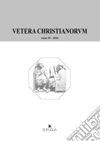 Vetera christianorum. Rivista del Dipartimento di studi classici e cristiani dell'Università degli studi di Bari (2018). Vol. 55 libro