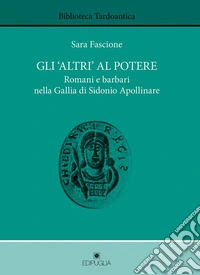 Gli «altri» al potere. Romani e barbari nella Gallia di Sidonio Apollinare