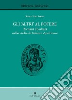 Gli «altri» al potere. Romani e barbari nella Gallia di Sidonio Apollinare libro