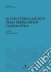 Le strutture nascoste della legislazione tardoantica. Atti del Convegno Redhis (Pavia, 17-18 marzo 2016) libro