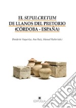 El sepulcretum de Llanos del Pretorio (Córdoba-España) libro