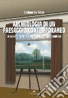 Archeologia di un paesaggio contemporaneo. Le guerre del Novecento nella Murgia pugliese libro di De Felice Giuliano