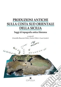 Produzioni antiche sulla costa sud orientale della Sicilia. Saggi di topografia antica litoranea