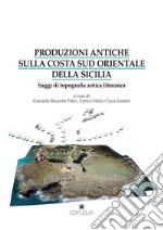 Produzioni antiche sulla costa sud orientale della Sicilia. Saggi di topografia antica litoranea libro