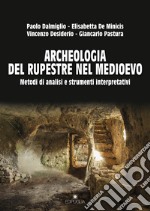 Archeologia del rupestre nel Medioevo. Metodi di analisi e strumenti interpretativi libro