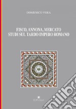 Fisco, annona, mercato. Studi sul tardo impero romano libro