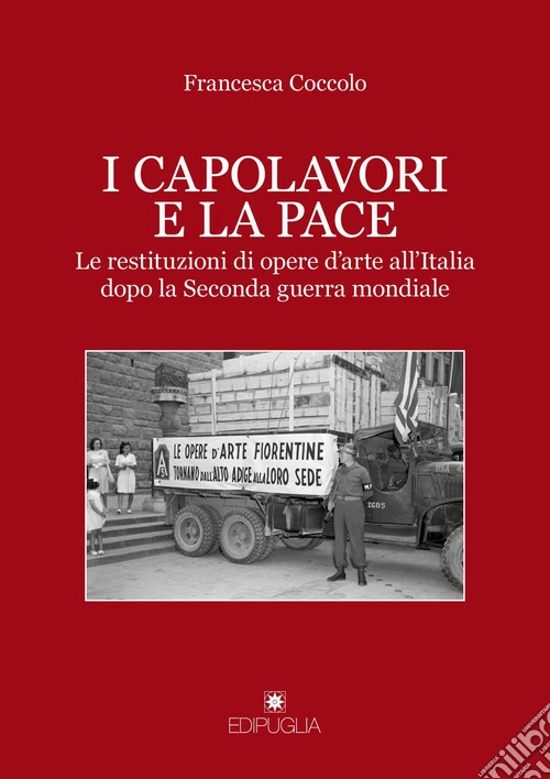 I capolavori e la pace. Le restituzioni di opere d'arte all'Italia dopo la Seconda guerra mondiale