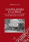 I capolavori e la pace. Le restituzioni di opere d'arte all'Italia dopo la Seconda guerra mondiale libro