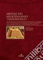 Abitare nel Mediterraneo tardoantico. Atti del III Convegno Internazionale del Centro Interuniversitario di Studi sull'Edilizia abitativa tardoantica nel Mediterraneo (CISEM) (Bologna 28-31 ottobre 2019) libro