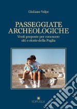 Passeggiate archeologiche. Venti proposte per conoscere siti e storie della Puglia libro