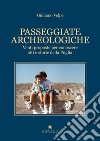 Passeggiate archeologiche. Venti proposte per conoscere siti e storie della Puglia libro di Volpe Giuliano