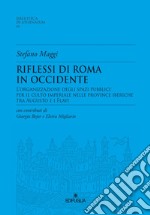 Riflessioni di Roma in Occidente. L'organizzazione degli spazi pubblici per il culto imperiale nelle Province Iberiche tra Augusto e i Flavi libro