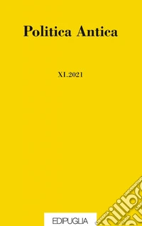 Politica antica. Rivista di prassi e cultura politica nel mondo greco e romano (2021). Vol. 11 libro