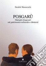 Posgarù. Dialoghi diagonali sul patrimonio culturale e dintorni libro