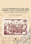 La via Francigena del sud. Uomini del sud, santi, luoghi e mete. Atti del Convegno (Trani, 20 dicembre 2020) libro di Minutilli A. M. (cur.)